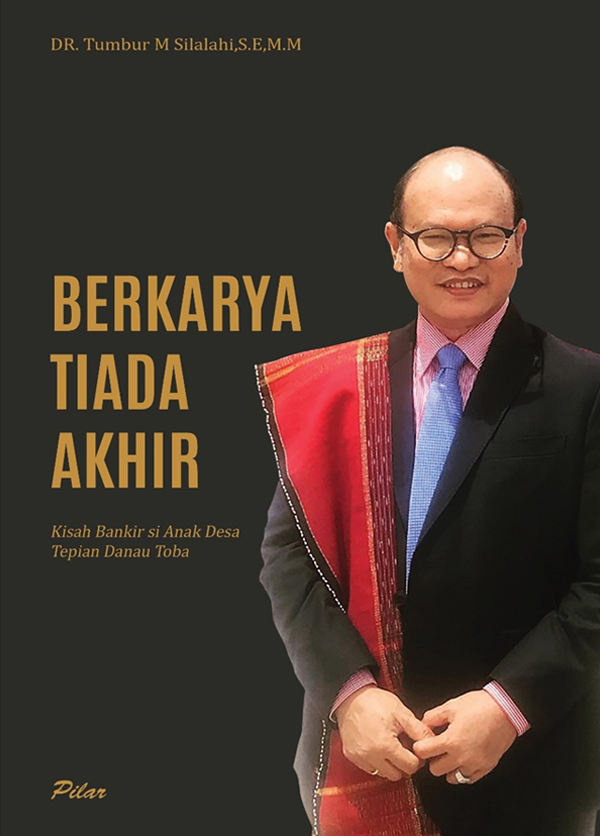 Berkarya Tiada Akhir Kisah Bankir si Anak Desa Tepian Danau Toba